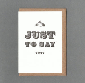 Just To Say B&W. Letterpress Greeting Card, Eco friendly: With cello